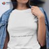 Lol You’re Not Kendall Schmidshirt