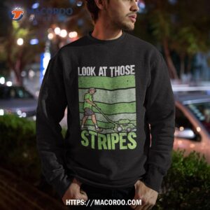 look at those stripes lawn mowing funny dad mower shirt sweatshirt