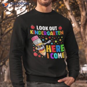 look out kindergarten here i come back to school shirt sweatshirt