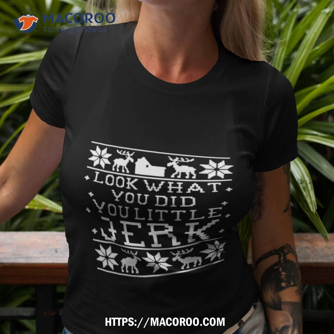 Look What You Did You Little Jerk Home Alone Christmas Shirt Look What You Did You Little Jerk Home Alone Christmas Shirt