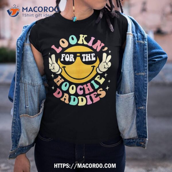 Lookin’ For The Hoochie Daddies Funny Quote For Girls Shirt