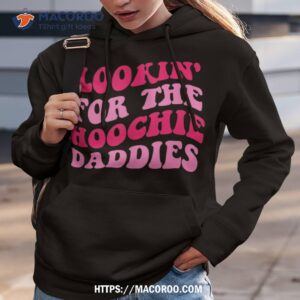 lookin for the hoochie daddies quote shirt hoodie 3