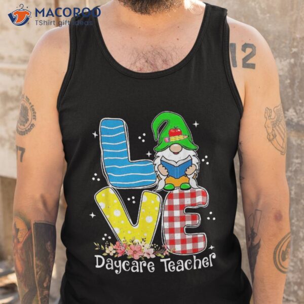 Love Gnome Daycare Provider Teacher Appreciation Childcare Shirt