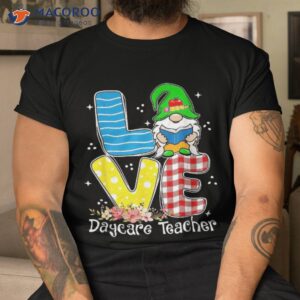 love gnome daycare provider teacher appreciation childcare shirt tshirt