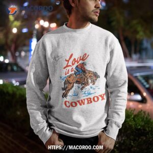 love is a cowboy tee gift shirt sweatshirt