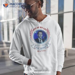 love of my life marc anthony who love shirt hoodie 1