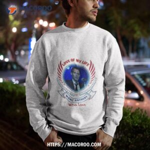 love of my life marc anthony who love shirt sweatshirt