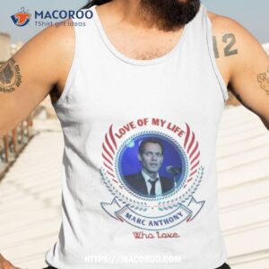 love of my life marc anthony who love shirt tank top 3
