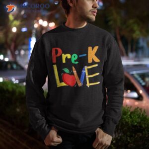 love pre k teacher back to school teaching shirt sweatshirt