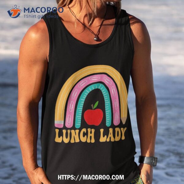 Lunch Lady Rainbow Pencil Back To School Appreciation Shirt