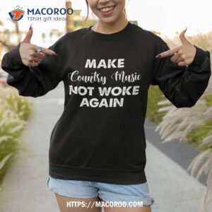 make country music not woke again shirt sweatshirt 2