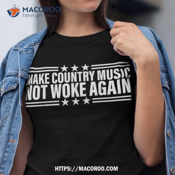 Make Country Music Not Woke Again  Shirt