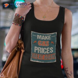 make gas prices great again shirt 2 tank top 4