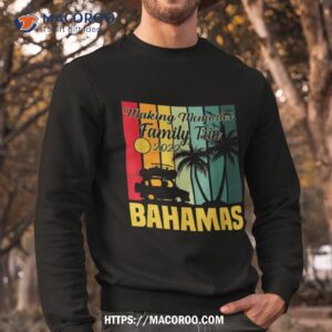 making memories family trip vacation bahamas summer 2023 shirt sweatshirt 1