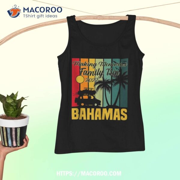 Making Memories Family Trip Vacation Bahamas Summer 2023 Shirt