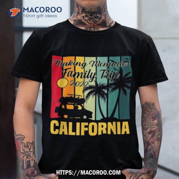 Making Memories Family Trip Vacation California Summer 2023 Shirt