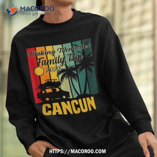 Making Memories Family Trip Vacation Cancun Summer 2023 Shirt