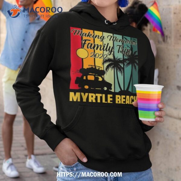 Making Memories Family Trip Vacation Myrtle Beach 2023 Shirt