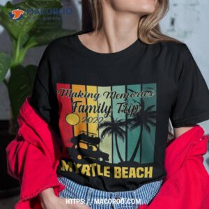 Making Memories Family Trip Vacation Myrtle Beach 2023 Shirt