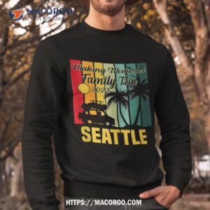 making memories family trip vacation seattle summer 2023 shirt sweatshirt