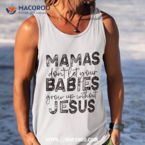 mamas don t let babies grow up without jesus shirt classy halloween gifts tank top