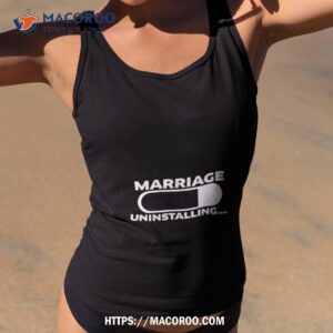 Marriage Uninstalling Shirt