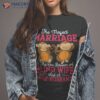 Married Couple Wedding Anniversary Funny Marriage Shirt