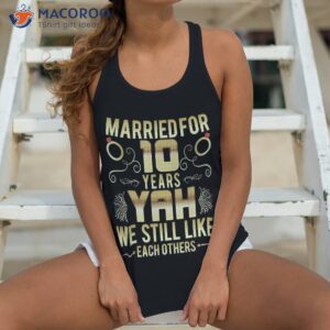 married for 10 years 10th wedding anniversary husband wife shirt tank top 4