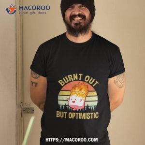 Marshmallow Burnt Out But Optimistic Vintage Shirt