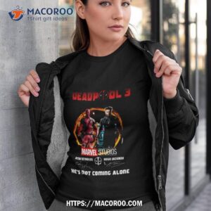 Marvel Studios Deadpool 3 Hugh Jackman And Ryan Reynolds He’s Not Coming Alone Shirt