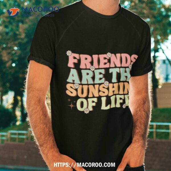 Matching Besties Flowers Friends Are The Sunshine Of Life Shirt