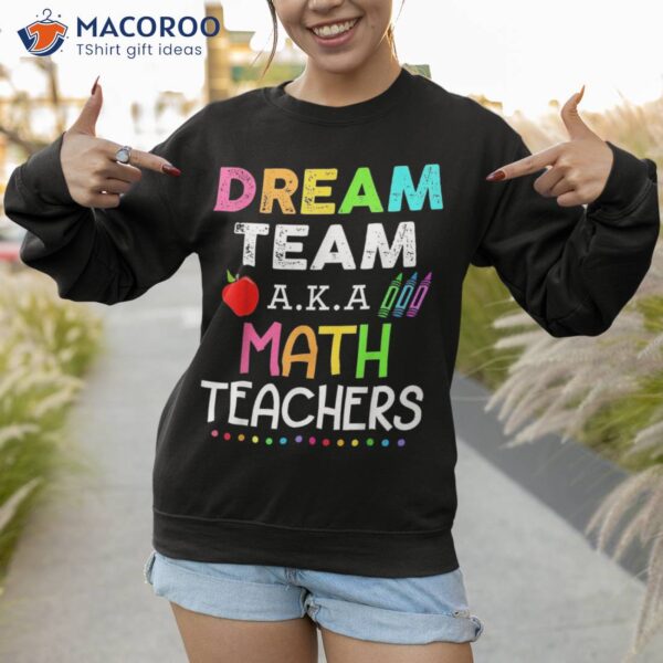 Math Teachers Dream Team Aka Back To School Shirt