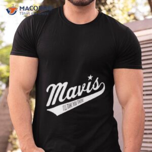 Mavis I’ll Take You There Shirt