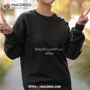 maybe tomorrow satan shirt sweatshirt 2