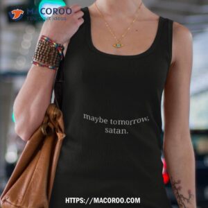 Maybe Tomorrow Satan Shirt