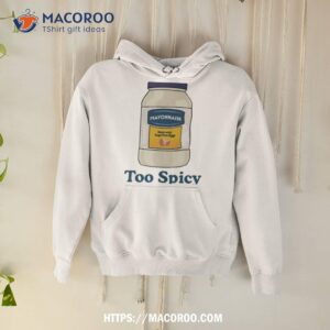 Mayonnaise Too Spicy Shirt