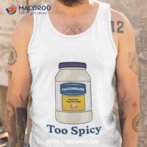 mayonnaise too spicy shirt tank top