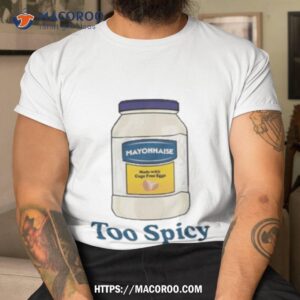 Mayonnaise Too Spicy Shirt