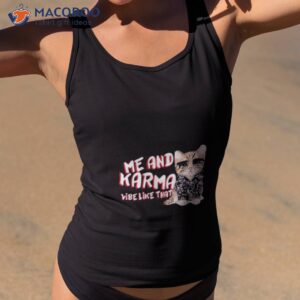 Me And Karma Vibe Like That Cashirt 3 me and karma vibe like that cat shirt tank top 2