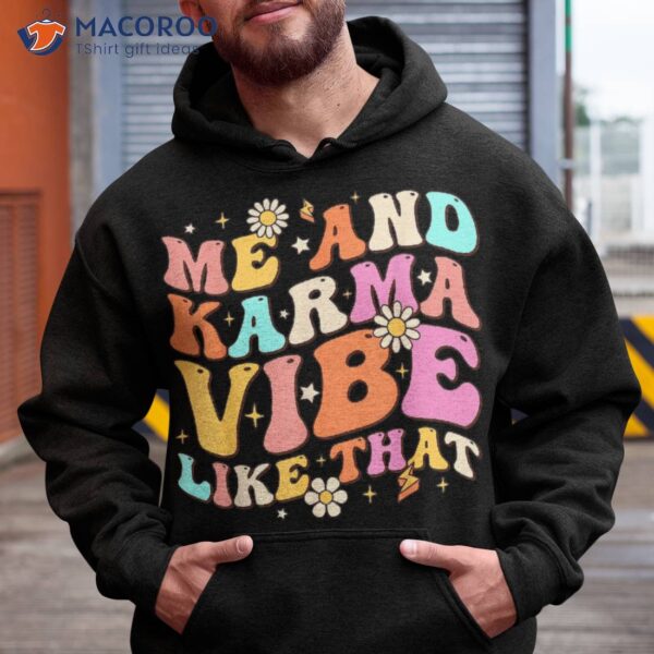 Me And Karma Vibe Like That Groovy Lover Funny Hippie Boho Shirt