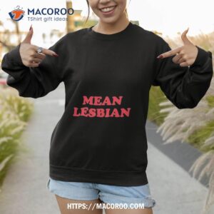 Mean Lesbian Shirt 2 mean lesbian shirt sweatshirt