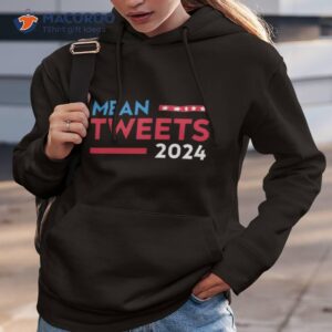 mean tweets 2024 shirt hoodie 3