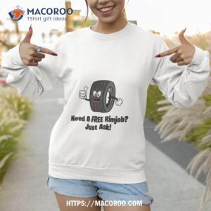 mechanic need a free rimjob just ask shirt sweatshirt 1