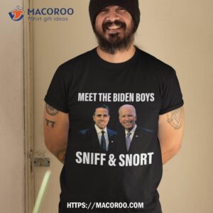 meet the biden boys sniff and snort funny quote shirt tshirt 2