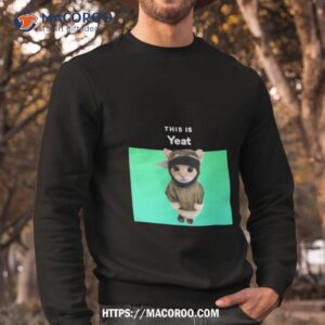 memeabletees this is yeat cashirt sweatshirt