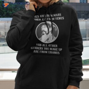 Men Are From Mars Women Are From Venus And All Other Genders You Make Up Are From Uranus Shirt