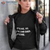 Mens Fathers Day It’s Me Hi I’m The Dad Its Me Shirt