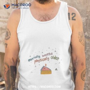 Mentally Worse Physically Older Art Design Shirt 3 mentally worse physically older art design shirt tank top