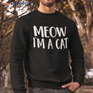Meow I'm A Cat - Halloween Costume Shirt 2 meow i m a cat halloween costume shirt sweatshirt