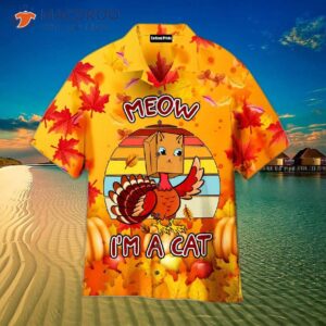 Meow, I’m A Cat! Turkey, Happy Thanksgiving! Hawaiian Shirts!